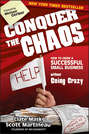 Conquer the Chaos. How to Grow a Successful Small Business Without Going Crazy