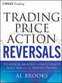 Trading Price Action Reversals. Technical Analysis of Price Charts Bar by Bar for the Serious Trader