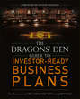 The Dragons\' Den Guide to Investor-Ready Business Plans