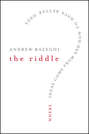 The Riddle. Where Ideas Come From and How to Have Better Ones