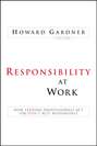 Responsibility at Work. How Leading Professionals Act (or Don\'t Act) Responsibly