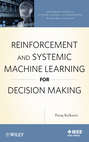 Reinforcement and Systemic Machine Learning for Decision Making