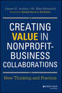 Creating Value in Nonprofit-Business Collaborations. New Thinking and Practice