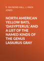 North American Yellow Bats, \'Dasypterus,\' and a List of the Named Kinds of the Genus Lasiurus Gray