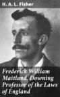 Frederick William Maitland, Downing Professor of the Laws of England