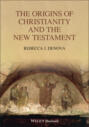 The Origins of Christianity and the New Testament