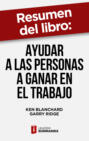 Resumen del libro \"Ayudar a las personas a ganar en el trabajo\" de Ken Blanchard