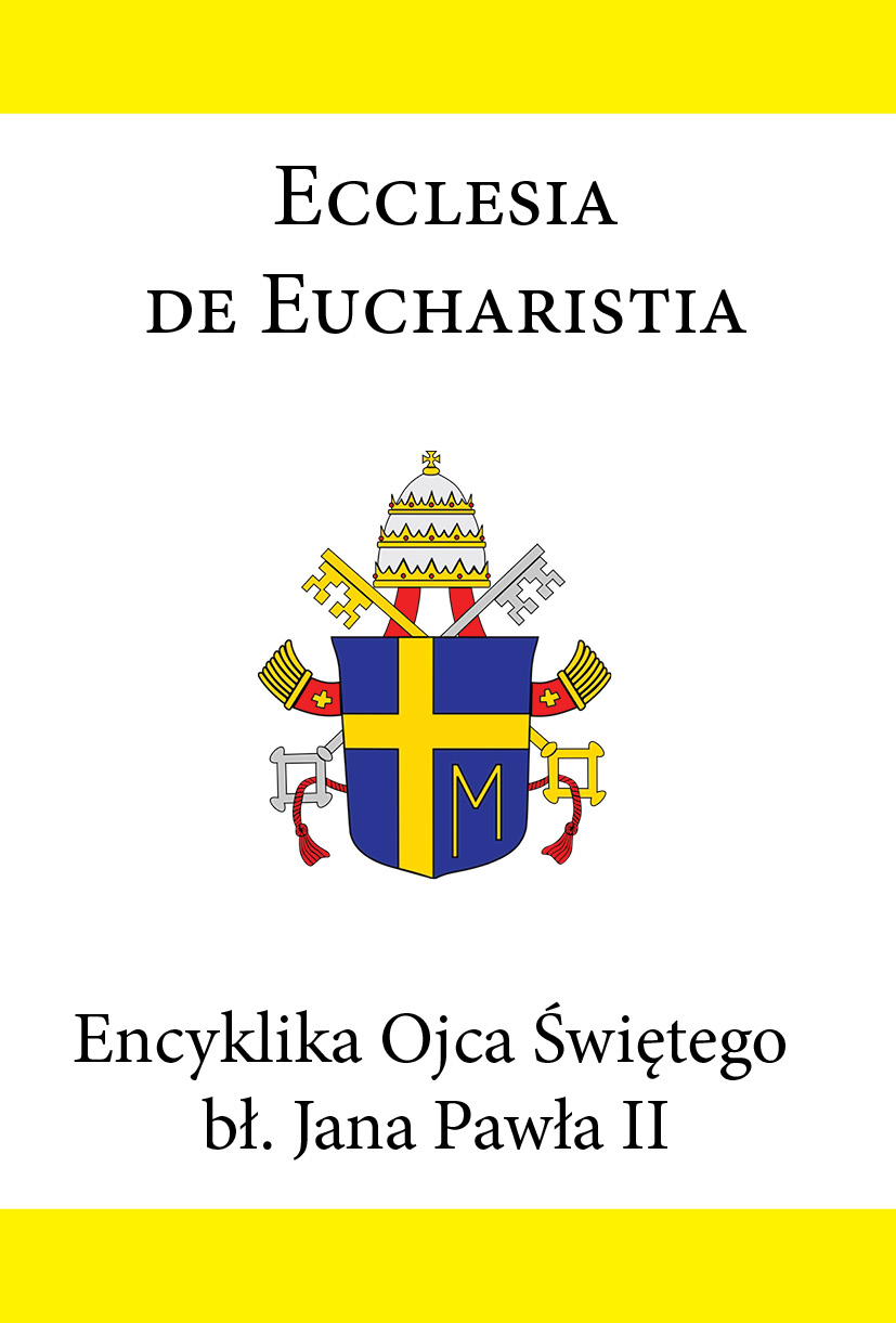 Encyklika Ojca Świętego bł. Jana Pawła II ECCLESIA DE EUCHARISTIA