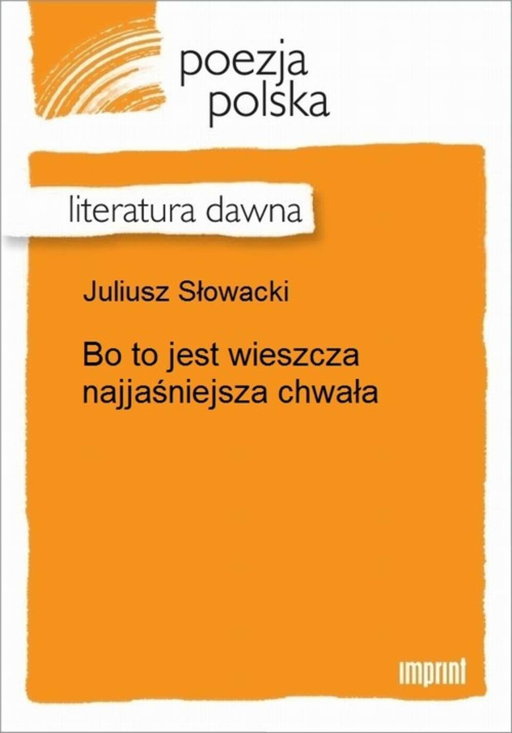 Bo To Jest Wieszcza Najjaśniejsza Chwała Interpretacja Juliusz Słowacki, Bo to jest wieszcza najjaśniejsza chwała - pobierz